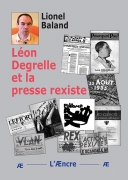 Léon Degrelle et la presse rexiste. Réédition L'Æncre.